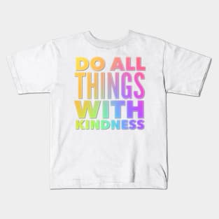 Do All Things With Kindness Kids T-Shirt